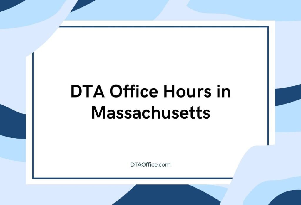 DTA Office Hours in Massachusetts: A Practical Guide for Getting Help on Time