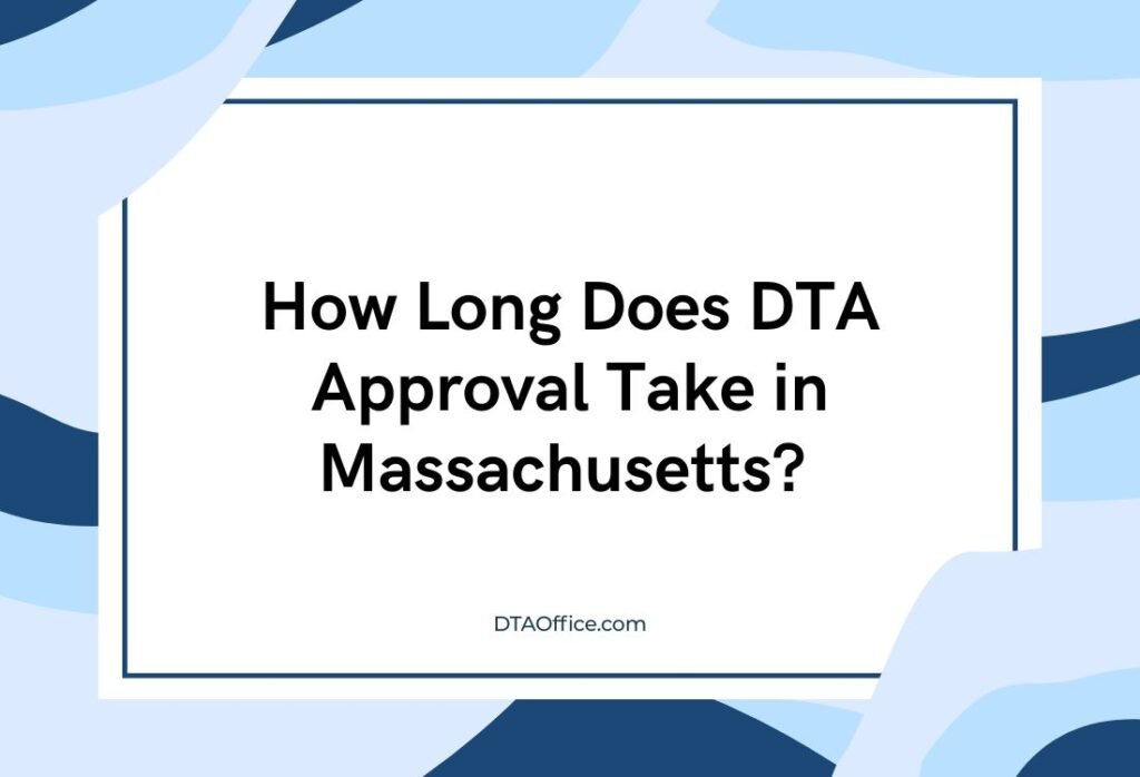 How Long Does DTA Approval Take in Massachusetts? A Clear Timeline Explained